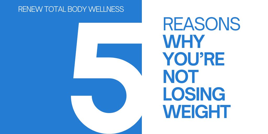 5 Reasons You’re Not Losing Weight